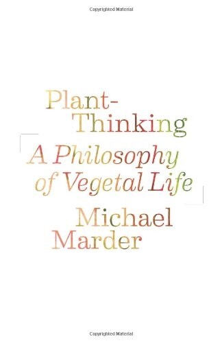 Plant-Thinking: A Philosophy of Vegetal Life (Paperback)