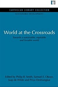 World at the Crossroads : Towards a Sustainable, Equitable and Liveable World (Paperback)