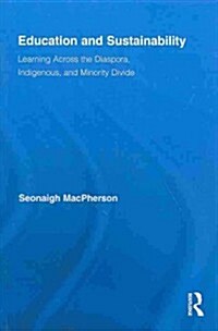 Education and Sustainability : Learning Across the Diaspora, Indigenous, and Minority Divide (Paperback)