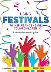 Using Festivals to Inspire and Engage Young Children : A Month-by-Month Guide (Paperback)