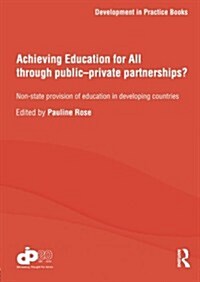 Achieving Education for All through Public–Private Partnerships? : Non-State Provision of Education in Developing Countries (Paperback)