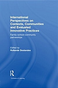 International Perspectives on Contexts, Communities and Evaluated Innovative Practices : Family-School-Community Partnerships (Paperback)