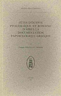 Fetes DEgypte Ptolemaique Et Romaine DApres La Documentation Papyrologique Grecque (Paperback)
