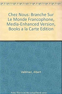 Chez Nous: Branche Sur Le Monde Francophone, Media-Enhanced Version, Books a la Carte Edition (Loose Leaf, 4)