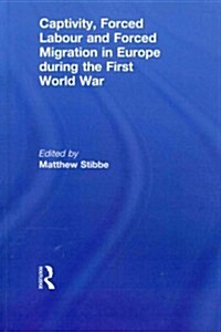 Captivity, Forced Labour and Forced Migration in Europe During the First World War (Paperback)