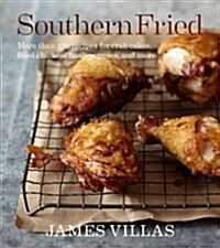 Southern Fried: More Than 150 Recipes for Crab Cakes, Fried Chicken, Hush Puppies, and More (Hardcover)