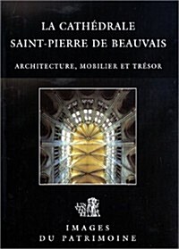 La Cathedrale Saint-Pierre de Beauvais: Architecture, Mobilier Et Tresor (Oise) (Hardcover)