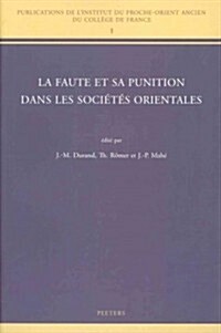 La Faute Et Sa Punition Dans Les Societes Orientales: Colloque College de France, Cnrs, Societe Asiatique de Juin 2010 (Paperback)