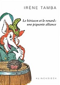 Le Herisson Et Le Renard: Une Piquante Alliance (Paperback)