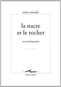 La Nacre Et Le Rocher: Une Autobiographie Philosophique (Paperback)