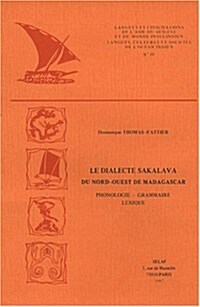 Le Dialecte Sakalava Du Nord-Ouest de Madagascar: Phonologie, Grammaire, Lexique (Paperback)