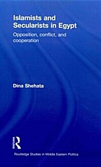 Islamists and Secularists in Egypt : Opposition, Conflict & Cooperation (Paperback)