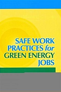 Safe Work Practices for Green Energy Jobs (Paperback)