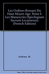 Les Ordines Romani Du Haut Moyen Ge. Tome I: Les Manuscrits (Paperback)