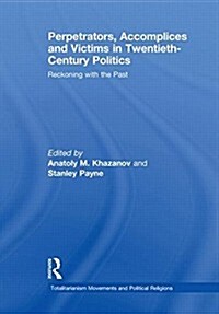 Perpetrators, Accomplices and Victims in Twentieth-Century Politics : Reckoning with the Past (Paperback)