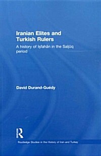 Iranian Elites and Turkish Rulers : A History of Isfahan in the Saljuq Period (Paperback)