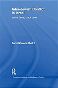 Intra-Jewish Conflict in Israel : White Jews, Black Jews (Paperback)