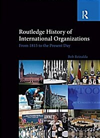 Routledge History of International Organizations : From 1815 to the Present Day (Paperback)