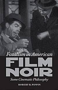 Fatalism in American Film Noir: Some Cinematic Philosophy (Paperback)