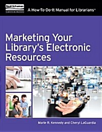 Marketing Your Librarys Electronic Resources: A How-To-Do-It Manual (Paperback)