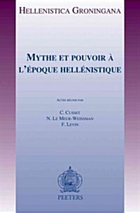Mythe Et Pouvoir A LEpoque Hellenistique (Paperback)