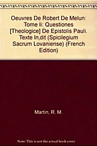 Oeuvres de Robert de Melun. Tome II: Questiones [Theologice] de Epistolis Pauli. Texte Inedit (Paperback)
