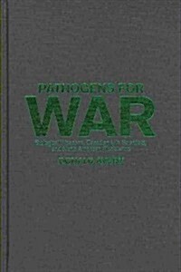 Pathogens for War: Biological Weapons, Canadian Life Scientists, and North American Biodefence (Hardcover)