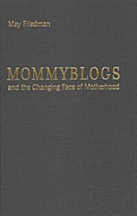 Mommyblogs and the Changing Face of Motherhood (Hardcover)