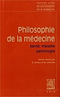 Textes Cles de Philosophie de La Medecine: Vol. II: Sante, Maladie, Pathologie (Paperback)