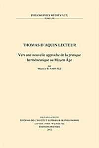 Thomas dAquin Lecteur: Vers Une Nouvelle Approche de la Pratique Hermeneutique Au Moyen Age (Paperback)