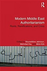 Modern Middle East Authoritarianism : Roots, Ramifications, and Crisis (Hardcover)