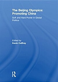 The Beijing Olympics: Promoting China : Soft and Hard Power in Global Politics (Paperback)