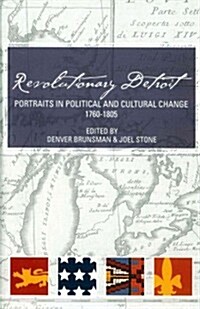 Revolutionary Detroit: Portraits in Political and Cultural Change, 1760-1805 (Paperback)