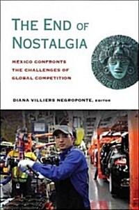 The End of Nostalgia: Mexico Confronts the Challenges of Global Competition (Paperback)