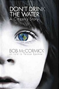 Dont Drink the Water: A Citizens Story (Hardcover)