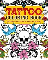 Tattoo Colouring Book : A Fantastic Selection of Exciting Imagery (Paperback)