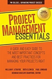 Project Management Essentials: A Quick and Easy Guide to the Most Important Concepts and Best Practices for Managing Your Projects Right (Paperback)