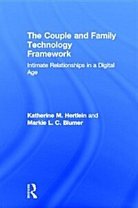 The Couple and Family Technology Framework : Intimate Relationships in a Digital Age (Hardcover)