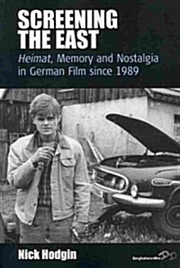 Screening the East : IHeimat/I, Memory and Nostalgia in German Film since 1989 (Paperback)