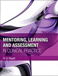 Mentoring, Learning and Assessment in Clinical Practice : A Guide for Nurses, Midwives and Other Health Professionals (Paperback, 3 ed)