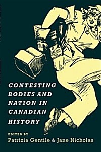 Contesting Bodies and Nation in Canadian History (Paperback)