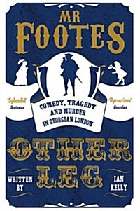Mr Footes Other Leg : Comedy, Tragedy and Murder in Georgian London (Paperback, Main Market Ed.)