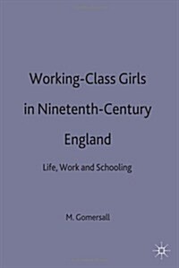 Working-class Girls in Nineteenth-century England : Life, Work and Schooling (Paperback)