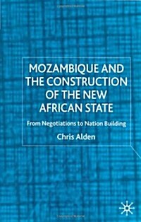 Mozambique and the Construction of the New African State : From Negotiations to Nation Building (Hardcover)
