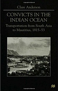 Convicts in the Indian Ocean : Transportation from South Asia to Mauritius, 1815-53 (Hardcover)