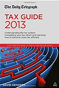 The Daily Telegraph Tax Guide : Understanding the Tax System, Completing Your Tax Return and Planning How to Become More Tax Efficient (Paperback)