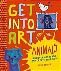 Get Into Art: Animals (Hardcover, Illustrated ed)