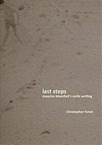 Last Steps: Maurice Blanchots Exilic Writing (Paperback)