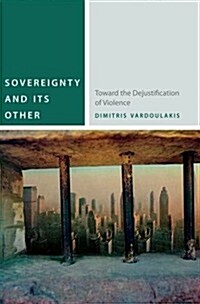 Sovereignty and Its Other: Toward the Dejustification of Violence (Paperback)