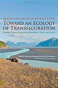 Toward an Ecology of Transfiguration: Orthodox Christian Perspectives on Environment, Nature, and Creation (Paperback)